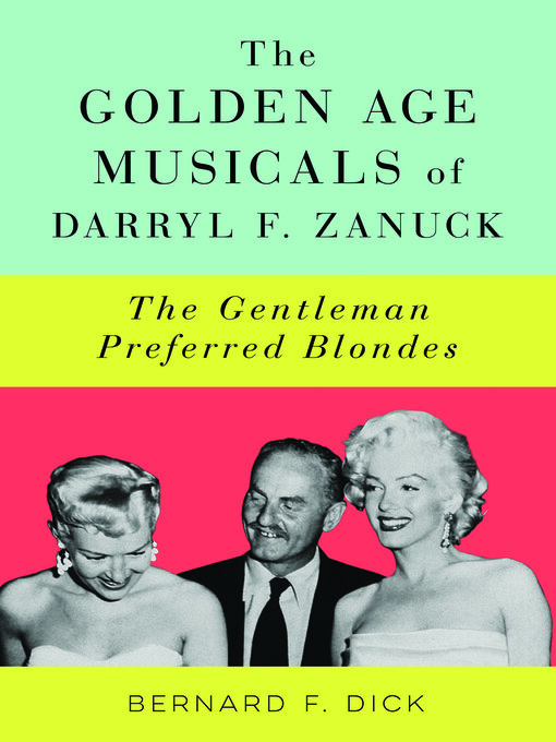 Title details for The Golden Age Musicals of Darryl F. Zanuck by Bernard F. Dick - Available